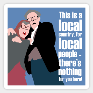 BREXIT - THIS IS A LOCAL COUNTRY, FOR LOCAL PEOPLE - THERE'S NOTHING FOR YOU HERE! TUBBS AND EDWARD Sticker